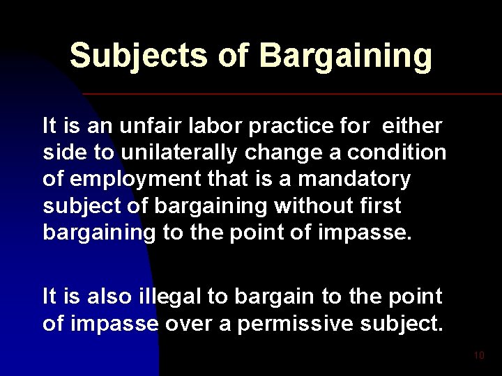 Subjects of Bargaining It is an unfair labor practice for either side to unilaterally