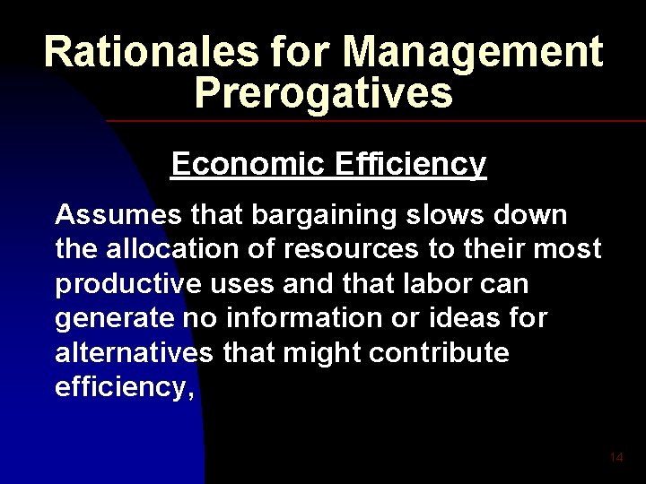 Rationales for Management Prerogatives Economic Efficiency Assumes that bargaining slows down the allocation of