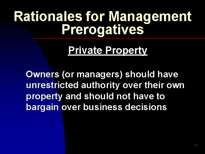 Rationales for Management Prerogatives Private Property Owners (or managers) should have unrestricted authority over