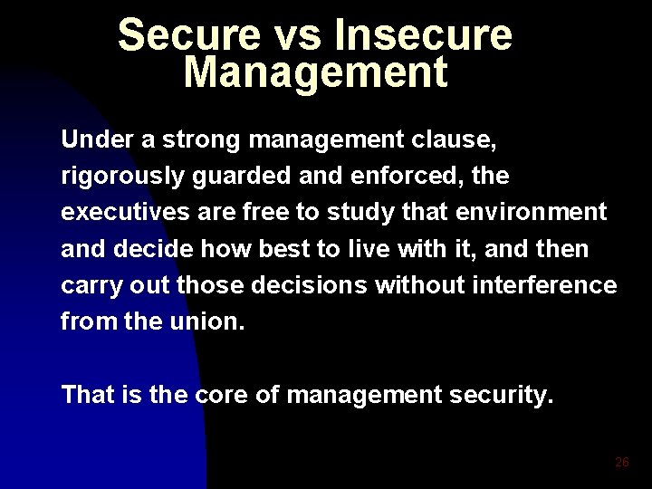 Secure vs Insecure Management Under a strong management clause, rigorously guarded and enforced, the