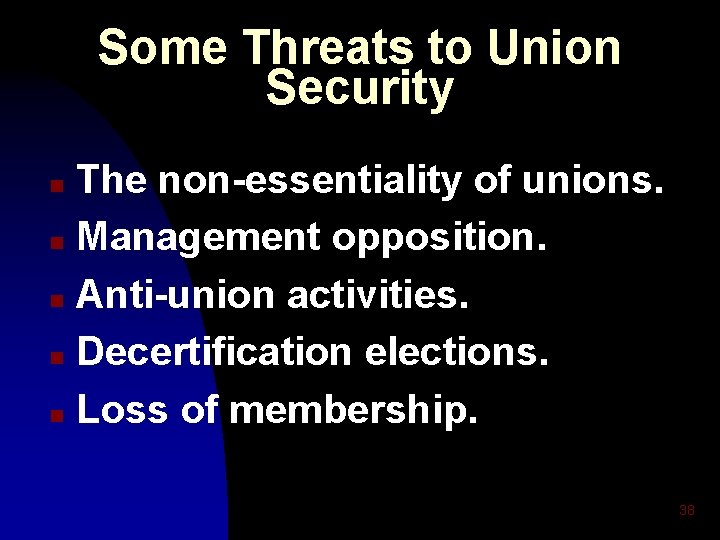 Some Threats to Union Security The non-essentiality of unions. n Management opposition. n Anti-union