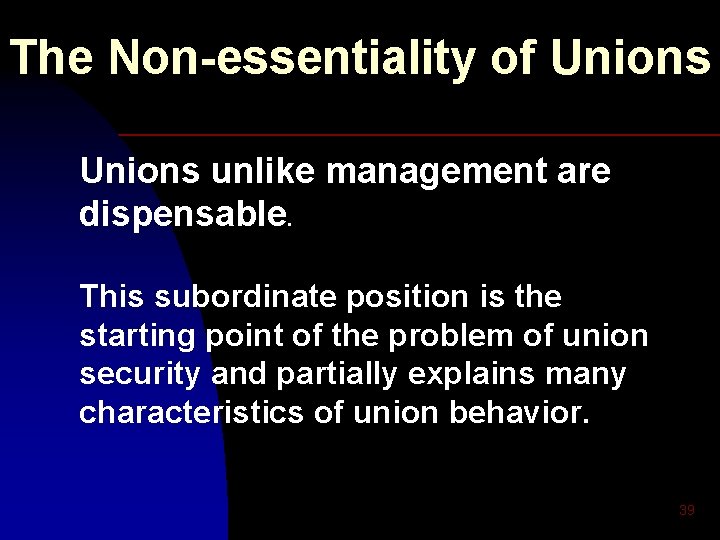 The Non-essentiality of Unions unlike management are dispensable. This subordinate position is the starting