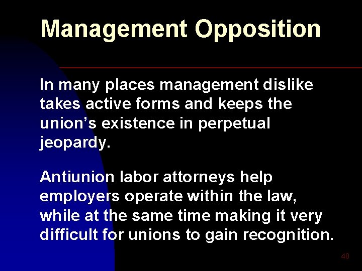 Management Opposition In many places management dislike takes active forms and keeps the union’s