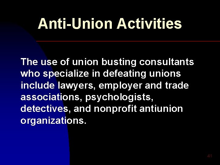 Anti-Union Activities The use of union busting consultants who specialize in defeating unions include