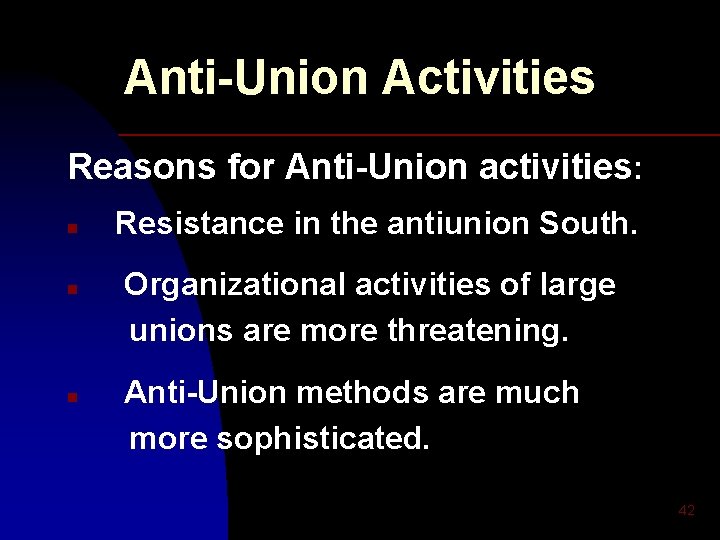 Anti-Union Activities Reasons for Anti-Union activities: n n n Resistance in the antiunion South.