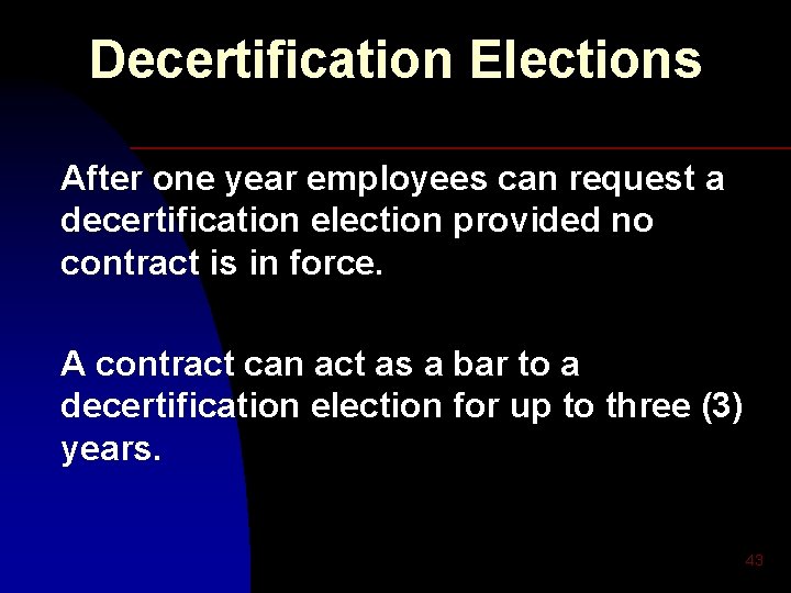 Decertification Elections After one year employees can request a decertification election provided no contract