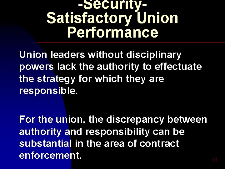 -Security. Satisfactory Union Performance Union leaders without disciplinary powers lack the authority to effectuate