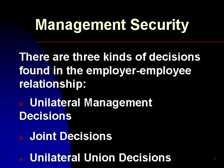 Management Security There are three kinds of decisions found in the employer-employee relationship: Unilateral