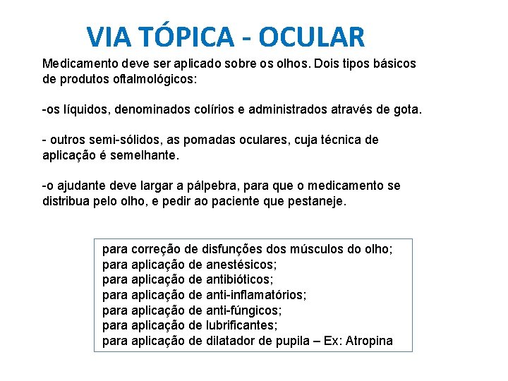 VIA TÓPICA - OCULAR Medicamento deve ser aplicado sobre os olhos. Dois tipos básicos VIA TÓPICA - OCULAR Medicamento deve ser aplicado sobre os olhos. Dois tipos básicos