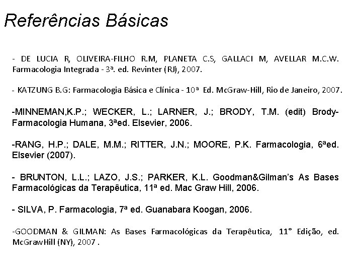 Referências Básicas - DE LUCIA R, OLIVEIRA-FILHO R. M, PLANETA C. S, GALLACI M, Referências Básicas - DE LUCIA R, OLIVEIRA-FILHO R. M, PLANETA C. S, GALLACI M,