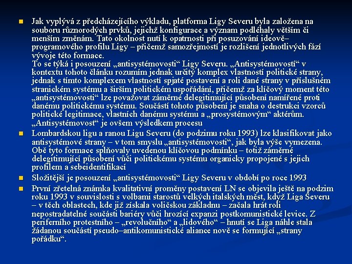n n Jak vyplývá z předcházejícího výkladu, platforma Ligy Severu byla založena na souboru n n Jak vyplývá z předcházejícího výkladu, platforma Ligy Severu byla založena na souboru