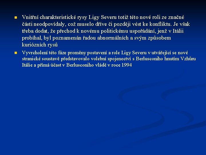 n Vnitřní charakteristické rysy Ligy Severu totiž této nové roli ze značné části neodpovídaly, n Vnitřní charakteristické rysy Ligy Severu totiž této nové roli ze značné části neodpovídaly,