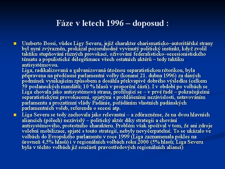 Fáze v letech 1996 – doposud : n n Umberto Bossi, vůdce Ligy Severu, Fáze v letech 1996 – doposud : n n Umberto Bossi, vůdce Ligy Severu,
