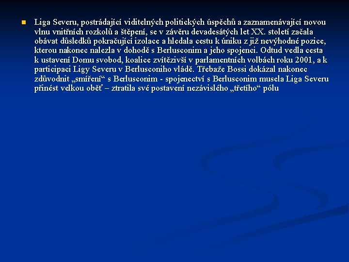 n Liga Severu, postrádající viditelných politických úspěchů a zaznamenávající novou vlnu vnitřních rozkolů a n Liga Severu, postrádající viditelných politických úspěchů a zaznamenávající novou vlnu vnitřních rozkolů a