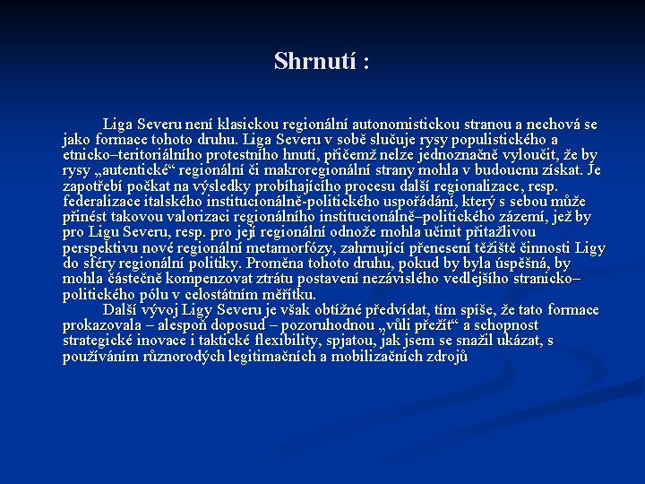 Shrnutí : Liga Severu není klasickou regionální autonomistickou stranou a nechová se jako formace Shrnutí : Liga Severu není klasickou regionální autonomistickou stranou a nechová se jako formace