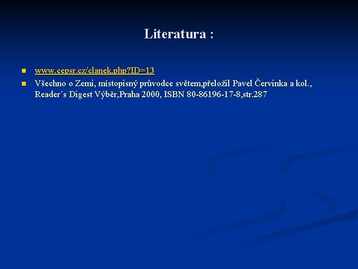 Literatura : n n www. cepsr. cz/clanek. php? ID=13 Všechno o Zemi, místopisný průvodce Literatura : n n www. cepsr. cz/clanek. php? ID=13 Všechno o Zemi, místopisný průvodce