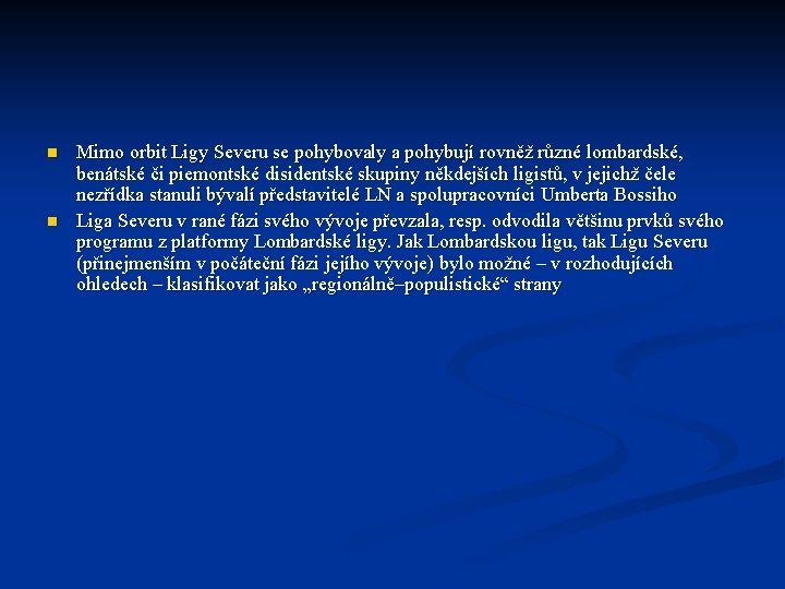n n Mimo orbit Ligy Severu se pohybovaly a pohybují rovněž různé lombardské, benátské n n Mimo orbit Ligy Severu se pohybovaly a pohybují rovněž různé lombardské, benátské