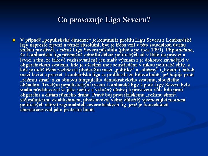 Co prosazuje Liga Severu? n V případě „populistické dimenze“ je kontinuita profilu Ligu Severu Co prosazuje Liga Severu? n V případě „populistické dimenze“ je kontinuita profilu Ligu Severu