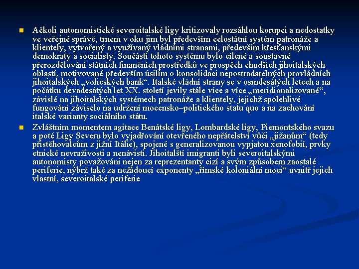 n n Ačkoli autonomistické severoitalské ligy kritizovaly rozsáhlou korupci a nedostatky ve veřejné správě, n n Ačkoli autonomistické severoitalské ligy kritizovaly rozsáhlou korupci a nedostatky ve veřejné správě,