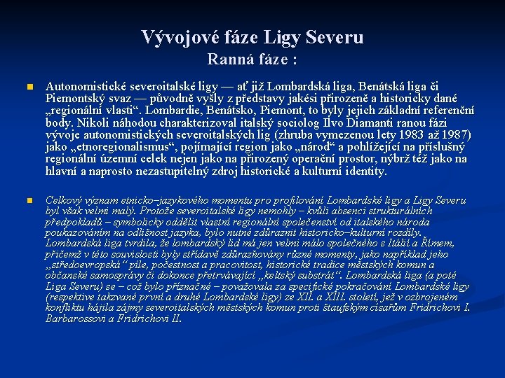 Vývojové fáze Ligy Severu Ranná fáze : n Autonomistické severoitalské ligy –– ať již Vývojové fáze Ligy Severu Ranná fáze : n Autonomistické severoitalské ligy –– ať již