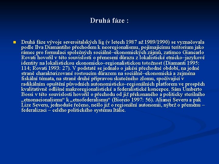 Druhá fáze : n Druhá fáze vývoje severoitalských lig (v letech 1987 až 1989/1990) Druhá fáze : n Druhá fáze vývoje severoitalských lig (v letech 1987 až 1989/1990)