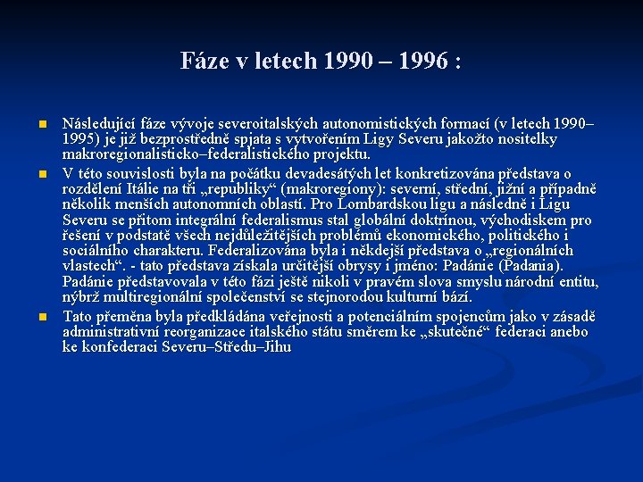 Fáze v letech 1990 – 1996 : n n n Následující fáze vývoje severoitalských Fáze v letech 1990 – 1996 : n n n Následující fáze vývoje severoitalských