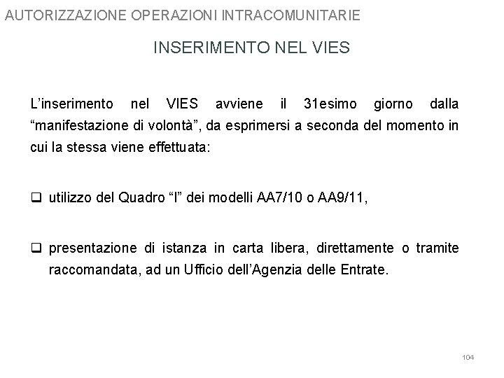 AUTORIZZAZIONE OPERAZIONI INTRACOMUNITARIE INSERIMENTO NEL VIES L’inserimento nel VIES avviene il 31 esimo giorno