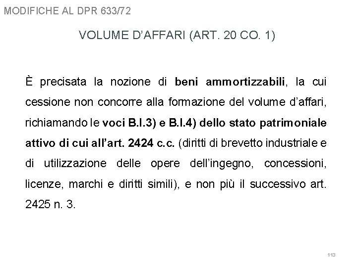 MODIFICHE AL DPR 633/72 VOLUME D’AFFARI (ART. 20 CO. 1) È precisata la nozione