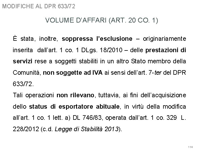 MODIFICHE AL DPR 633/72 VOLUME D’AFFARI (ART. 20 CO. 1) È stata, inoltre, soppressa