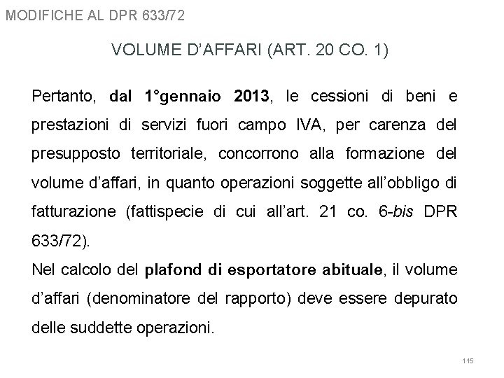 MODIFICHE AL DPR 633/72 VOLUME D’AFFARI (ART. 20 CO. 1) Pertanto, dal 1°gennaio 2013,