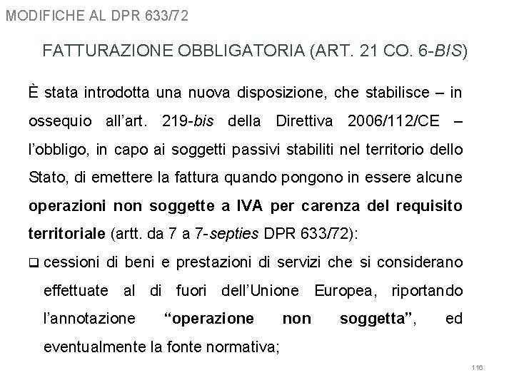 MODIFICHE AL DPR 633/72 FATTURAZIONE OBBLIGATORIA (ART. 21 CO. 6 -BIS) È stata introdotta