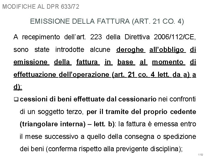 MODIFICHE AL DPR 633/72 EMISSIONE DELLA FATTURA (ART. 21 CO. 4) A recepimento dell’art.