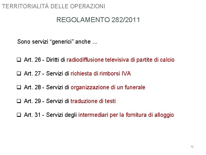 TERRITORIALITÀ DELLE OPERAZIONI REGOLAMENTO 282/2011 Sono servizi “generici” anche. . . q Art. 26 TERRITORIALITÀ DELLE OPERAZIONI REGOLAMENTO 282/2011 Sono servizi “generici” anche. . . q Art. 26