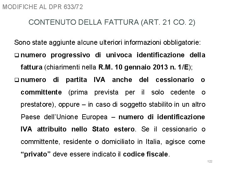 MODIFICHE AL DPR 633/72 CONTENUTO DELLA FATTURA (ART. 21 CO. 2) Sono state aggiunte