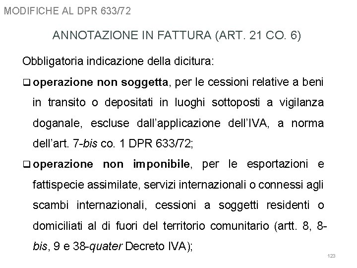 MODIFICHE AL DPR 633/72 ANNOTAZIONE IN FATTURA (ART. 21 CO. 6) Obbligatoria indicazione della