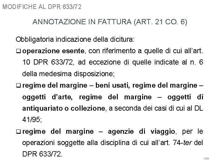 MODIFICHE AL DPR 633/72 ANNOTAZIONE IN FATTURA (ART. 21 CO. 6) Obbligatoria indicazione della