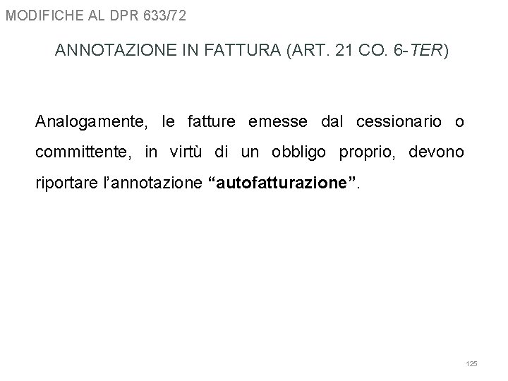 MODIFICHE AL DPR 633/72 ANNOTAZIONE IN FATTURA (ART. 21 CO. 6 -TER) Analogamente, le