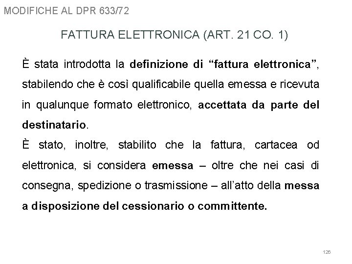 MODIFICHE AL DPR 633/72 FATTURA ELETTRONICA (ART. 21 CO. 1) È stata introdotta la