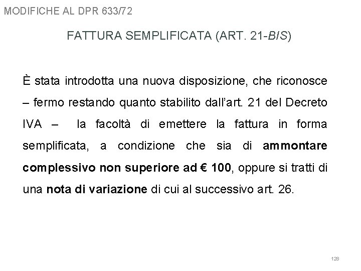 MODIFICHE AL DPR 633/72 FATTURA SEMPLIFICATA (ART. 21 -BIS) È stata introdotta una nuova