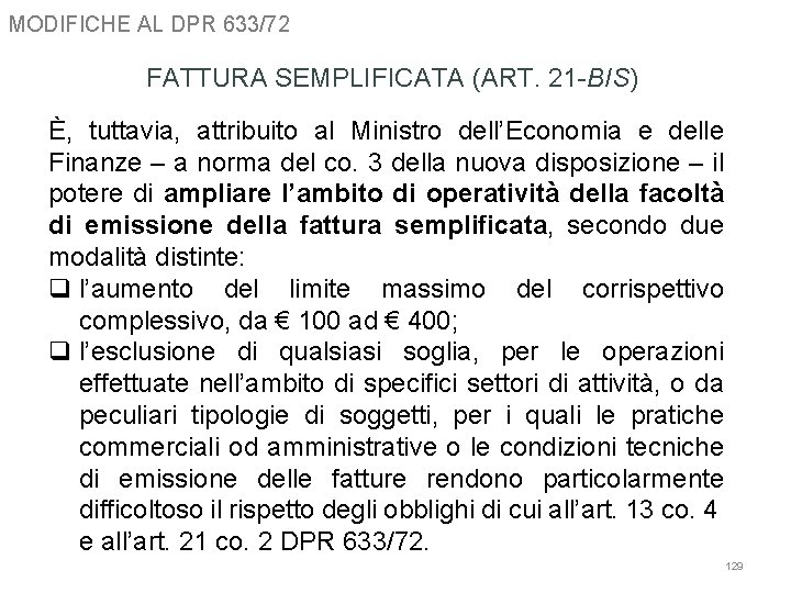 MODIFICHE AL DPR 633/72 FATTURA SEMPLIFICATA (ART. 21 -BIS) È, tuttavia, attribuito al Ministro