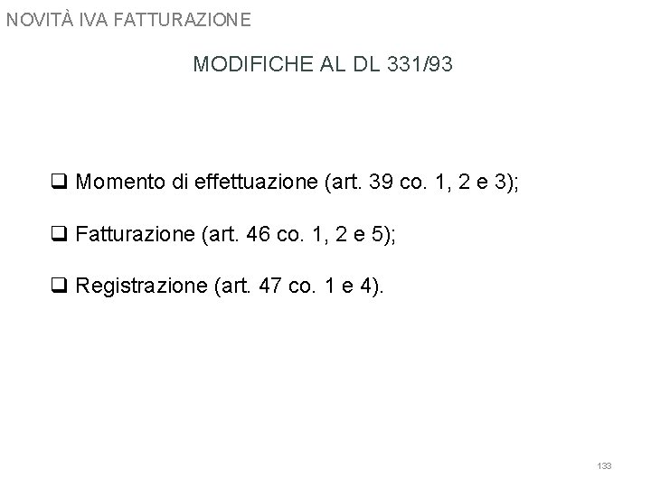 NOVITÀ IVA FATTURAZIONE MODIFICHE AL DL 331/93 q Momento di effettuazione (art. 39 co.