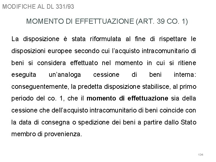 MODIFICHE AL DL 331/93 MOMENTO DI EFFETTUAZIONE (ART. 39 CO. 1) La disposizione è