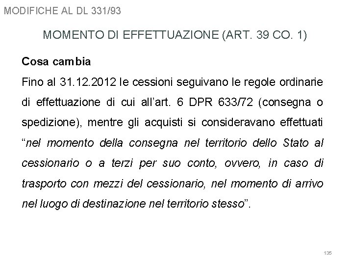 MODIFICHE AL DL 331/93 MOMENTO DI EFFETTUAZIONE (ART. 39 CO. 1) Cosa cambia Fino