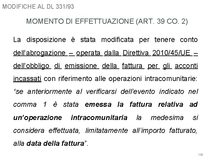 MODIFICHE AL DL 331/93 MOMENTO DI EFFETTUAZIONE (ART. 39 CO. 2) La disposizione è