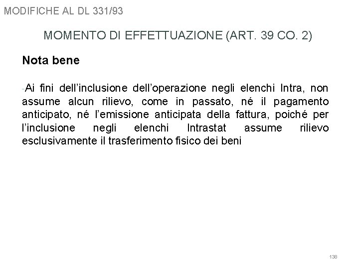MODIFICHE AL DL 331/93 MOMENTO DI EFFETTUAZIONE (ART. 39 CO. 2) Nota bene -Ai