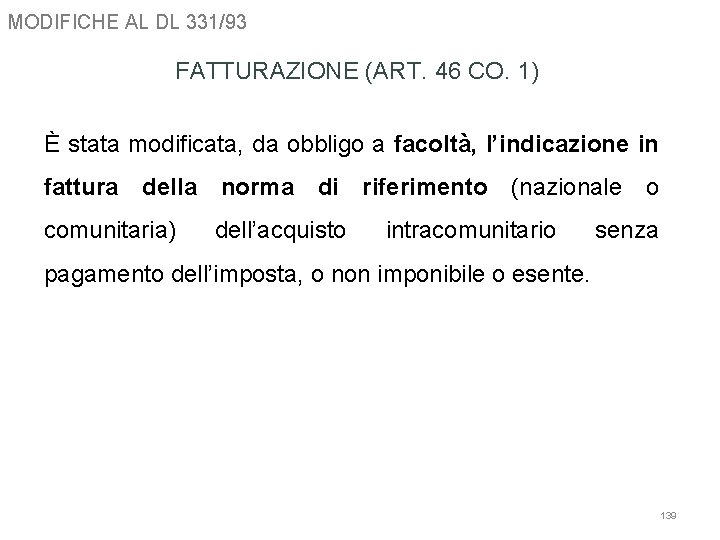 MODIFICHE AL DL 331/93 FATTURAZIONE (ART. 46 CO. 1) È stata modificata, da obbligo