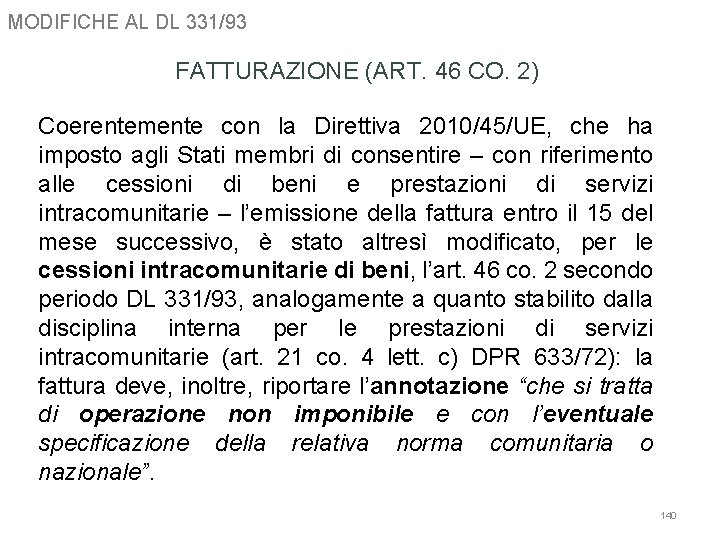 MODIFICHE AL DL 331/93 FATTURAZIONE (ART. 46 CO. 2) Coerentemente con la Direttiva 2010/45/UE,