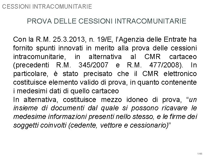 CESSIONI INTRACOMUNITARIE PROVA DELLE CESSIONI INTRACOMUNITARIE Con la R. M. 25. 3. 2013, n.