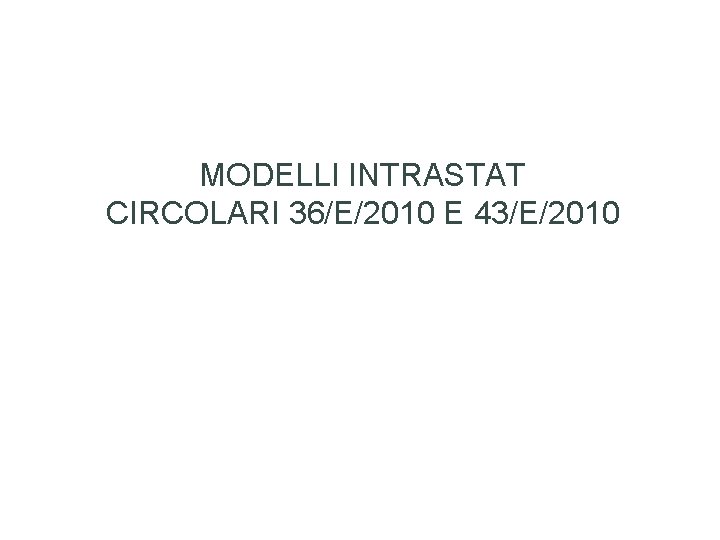 MODELLI INTRASTAT CIRCOLARI 36/E/2010 E 43/E/2010 