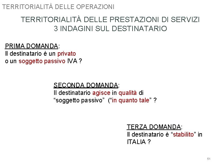 TERRITORIALITÀ DELLE OPERAZIONI TERRITORIALITÀ DELLE PRESTAZIONI DI SERVIZI 3 INDAGINI SUL DESTINATARIO PRIMA DOMANDA: